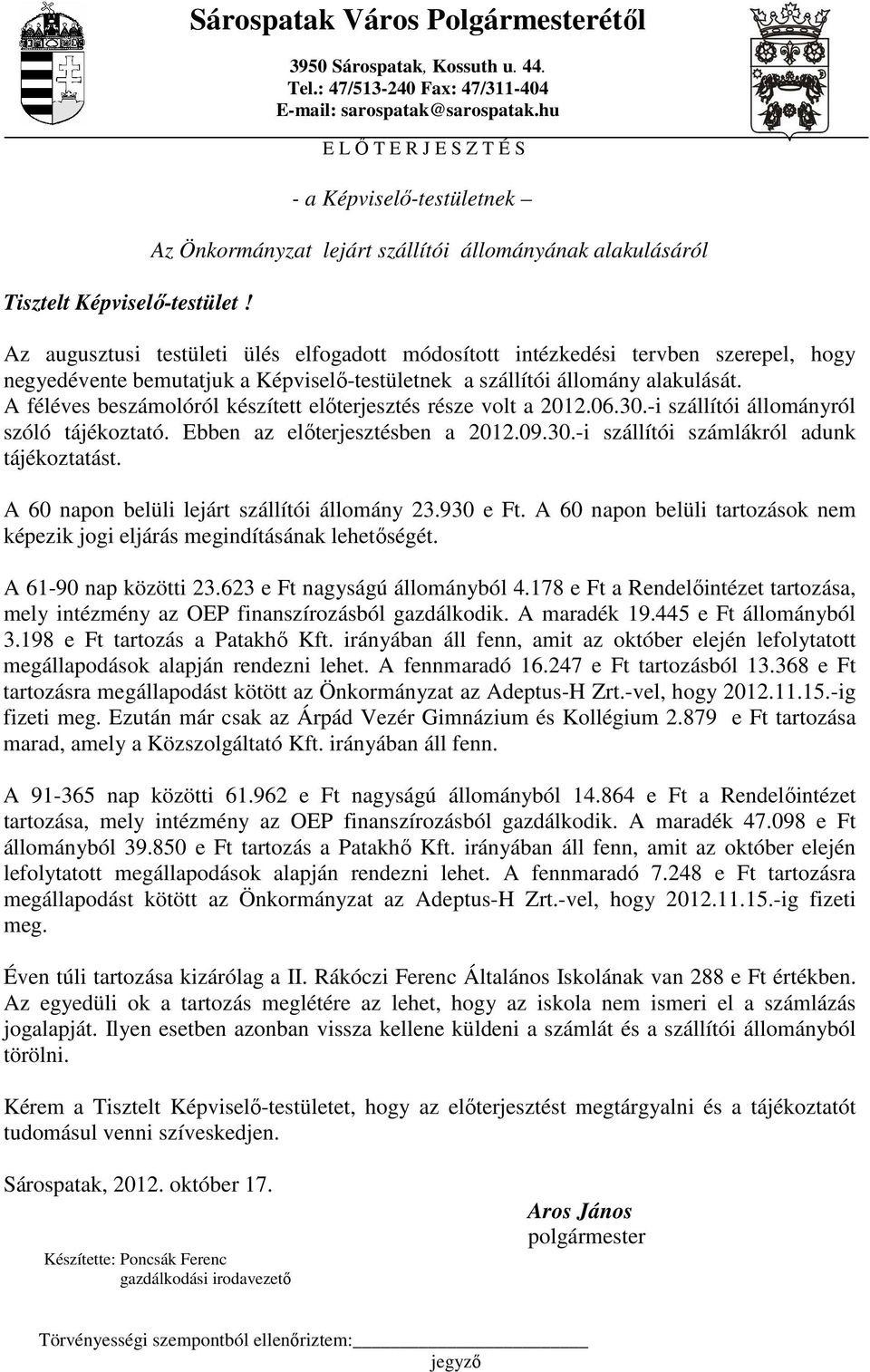 negyedévente bemutatjuk a Képviselı-testületnek a szállítói állomány alakulását. A féléves beszámolóról készített elıterjesztés része volt a 2012.06.30.-i szállítói állományról szóló tájékoztató.