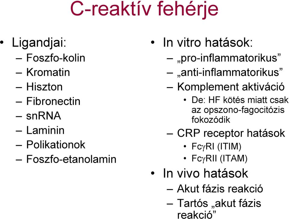 Komplement aktiváció De: HF kötés miatt csak az opszono-fagocitózis fokozódik CRP receptor