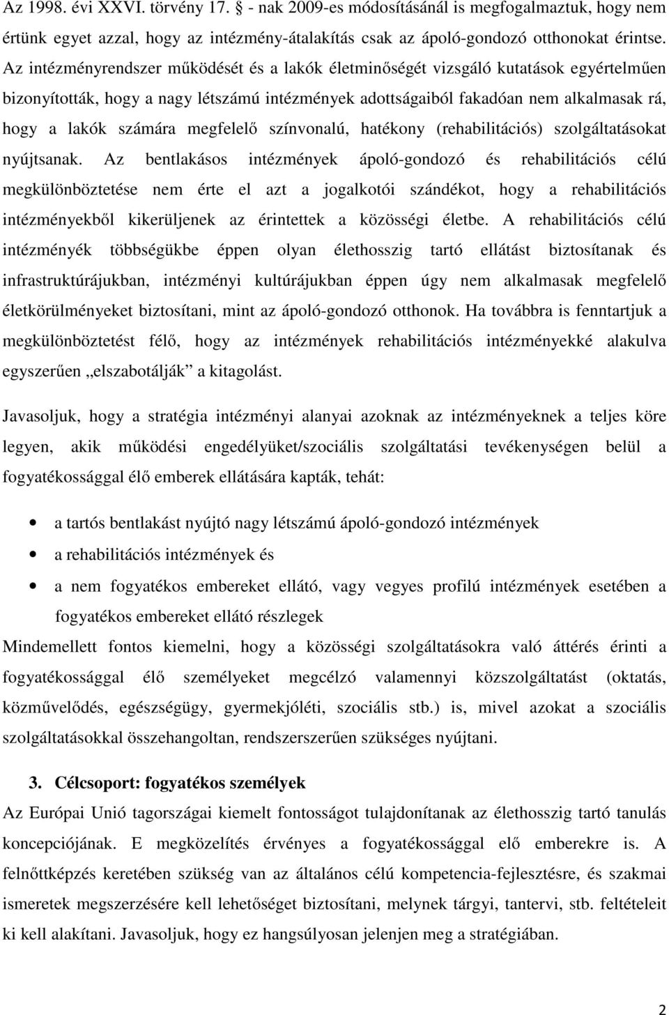 megfelelő színvonalú, hatékony (rehabilitációs) szolgáltatásokat nyújtsanak.