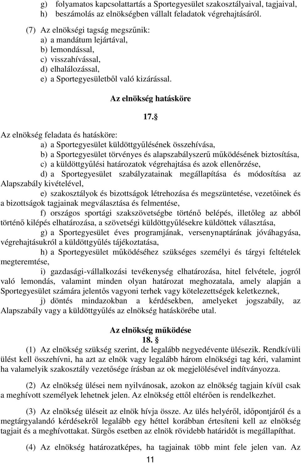 Az elnökség feladata és hatásköre: a) a Sportegyesület küldöttgyűlésének összehívása, b) a Sportegyesület törvényes és alapszabályszerű működésének biztosítása, c) a küldöttgyűlési határozatok