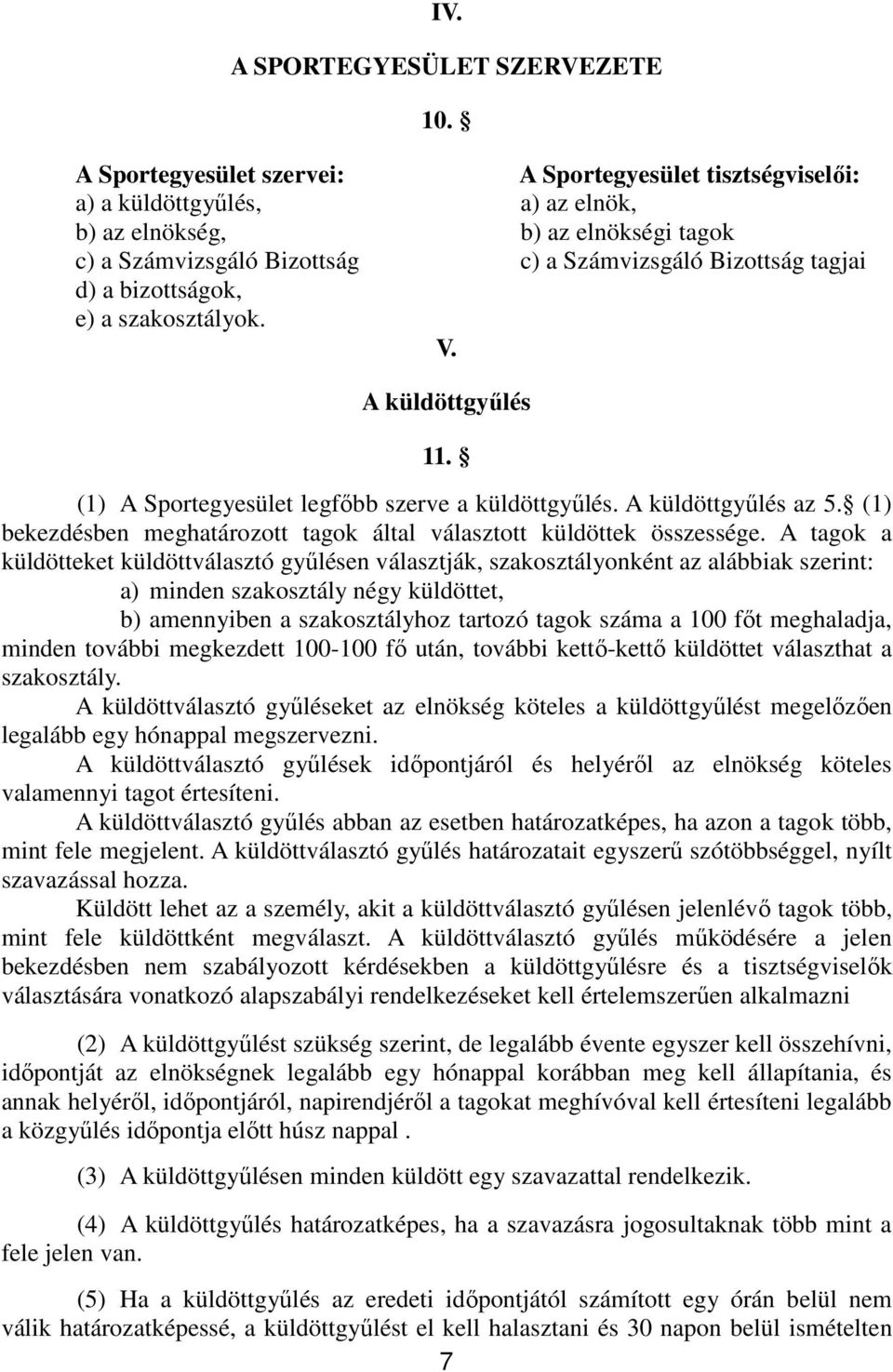 bizottságok, e) a szakosztályok. V. A küldöttgyűlés 11. (1) A Sportegyesület legfőbb szerve a küldöttgyűlés. A küldöttgyűlés az 5.