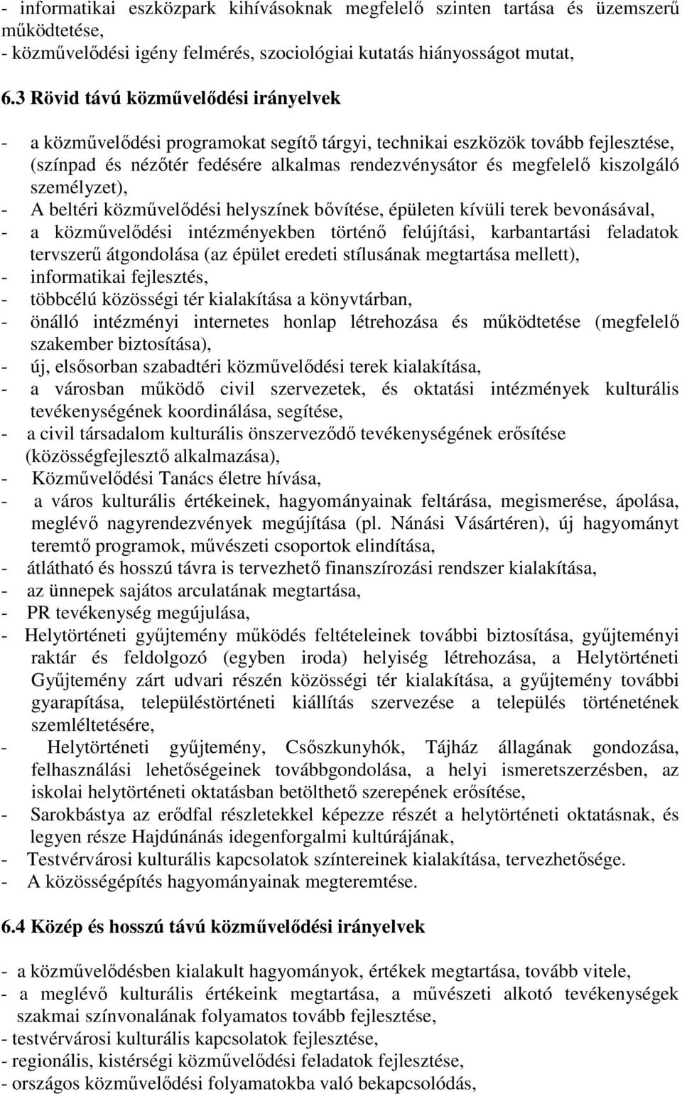 személyzet), - A beltéri közmővelıdési helyszínek bıvítése, épületen kívüli terek bevonásával, - a közmővelıdési intézményekben történı felújítási, karbantartási feladatok tervszerő átgondolása (az