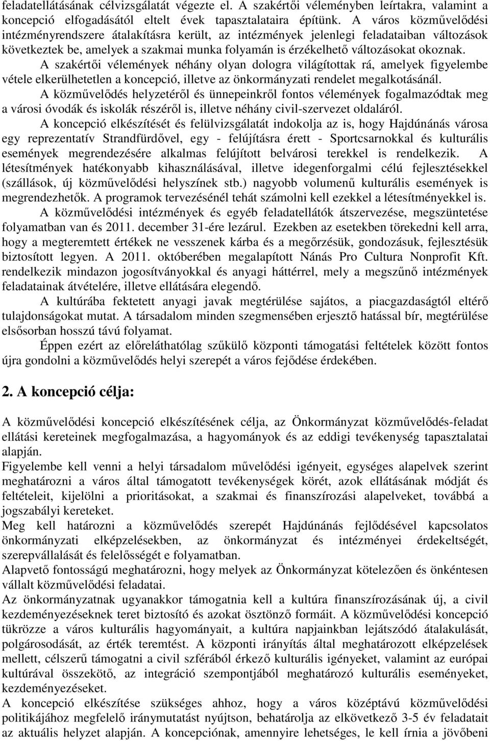 A szakértıi vélemények néhány olyan dologra világítottak rá, amelyek figyelembe vétele elkerülhetetlen a koncepció, illetve az önkormányzati rendelet megalkotásánál.