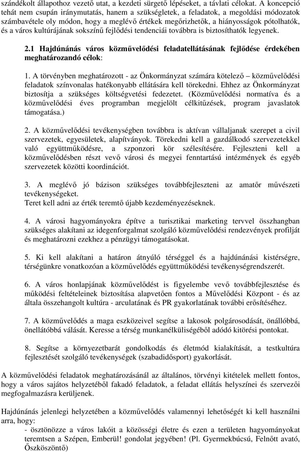 kultúrájának sokszínő fejlıdési tendenciái továbbra is biztosíthatók legyenek. 2.1 Hajdúnánás város közmővelıdési feladatellátásának fejlıdése érdekében meghatározandó célok: 1.