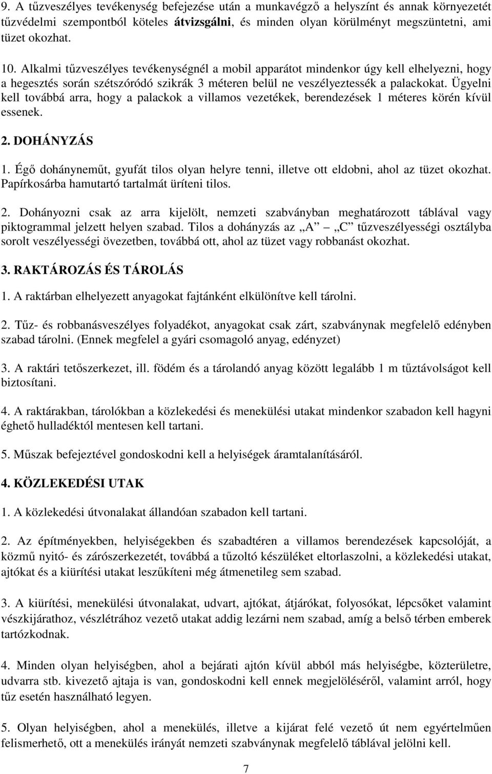 Ügyelni kell továbbá arra, hogy a palackok a villamos vezetékek, berendezések 1 méteres körén kívül essenek. 2. DOHÁNYZÁS 1.