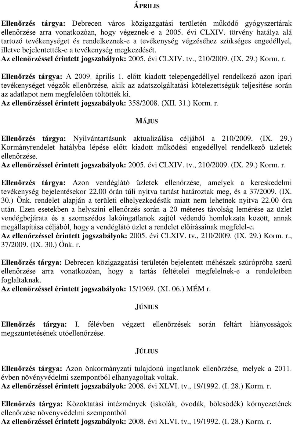 előtt kiadott telepengedéllyel rendelkező azon ipari tevékenységet végzők ellenőrzése, akik az adatszolgáltatási kötelezettségük teljesítése során az adatlapot nem megfelelően töltötték ki.