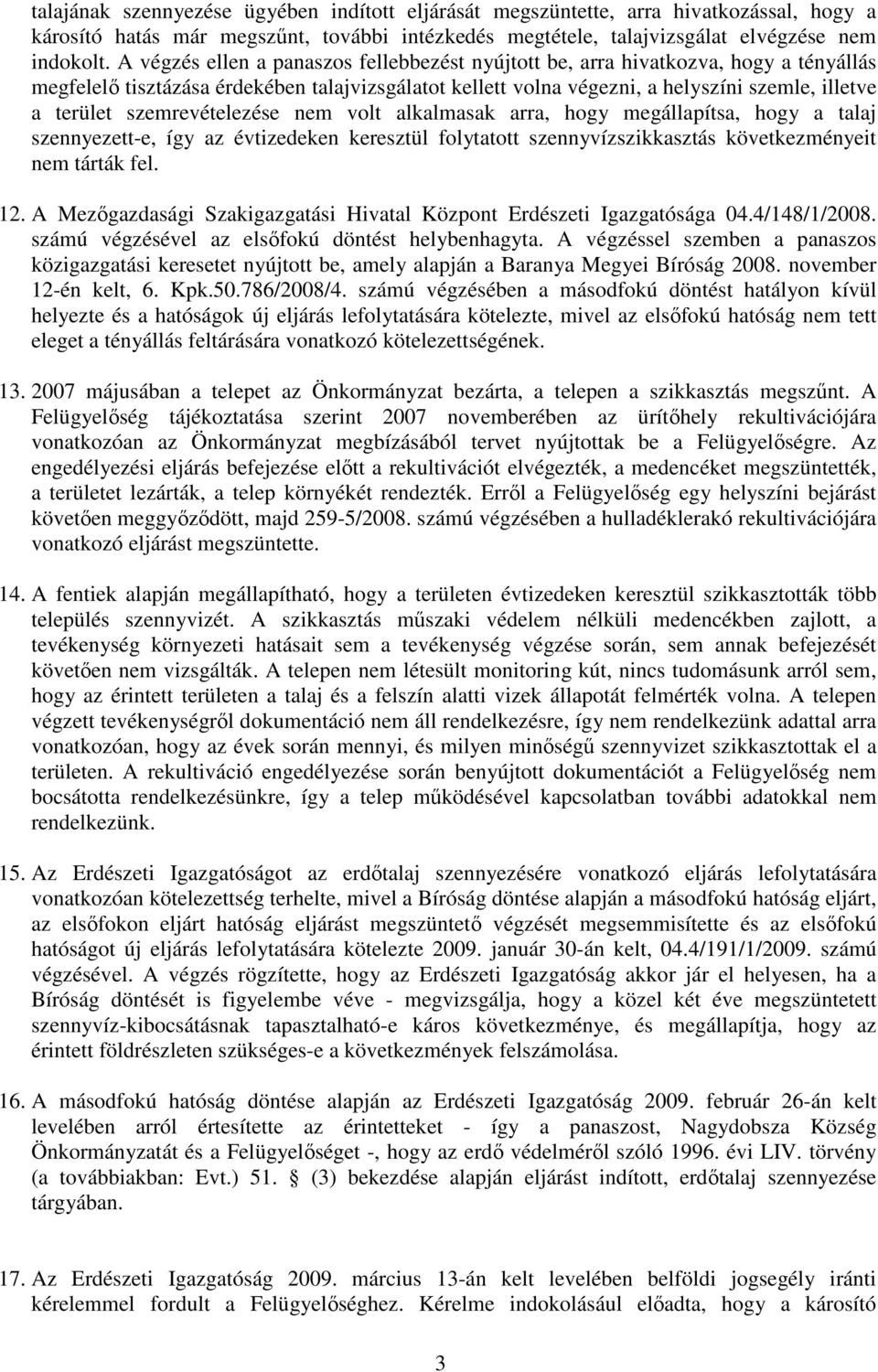 szemrevételezése nem volt alkalmasak arra, hogy megállapítsa, hogy a talaj szennyezett-e, így az évtizedeken keresztül folytatott szennyvízszikkasztás következményeit nem tárták fel. 12.