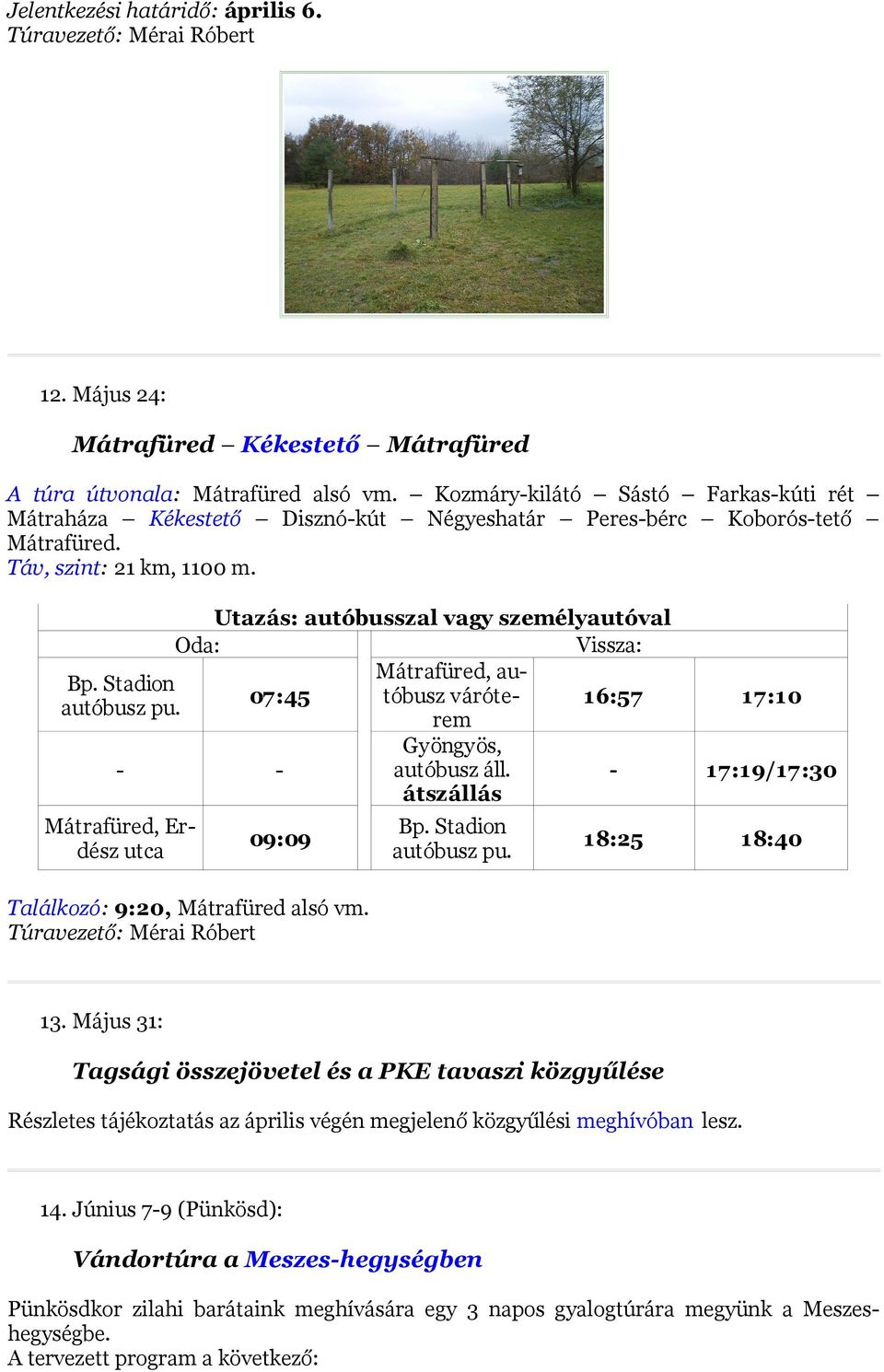 Utazás: autóbusszal vagy személyautóval Mátrafüred, autóbusz váróte- Bp. Stadion 07:45 autóbusz pu. rem 16:57 17:10 Gyöngyös, - - autóbusz áll.