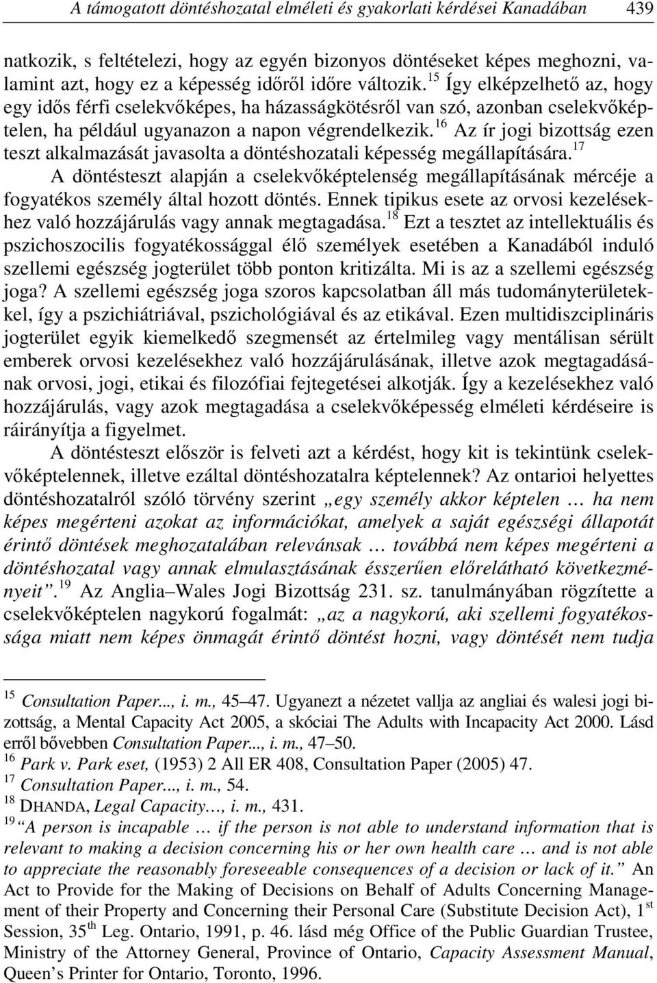 16 Az ír jogi bizottság ezen teszt alkalmazását javasolta a döntéshozatali képesség megállapítására.