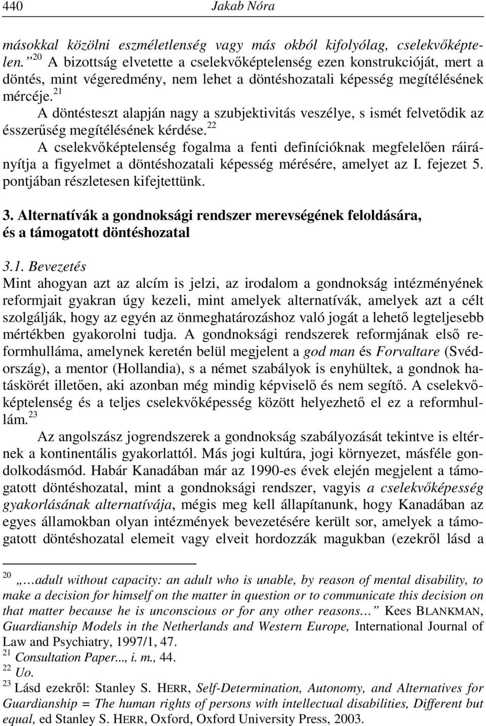 21 A döntésteszt alapján nagy a szubjektivitás veszélye, s ismét felvetődik az ésszerűség megítélésének kérdése.