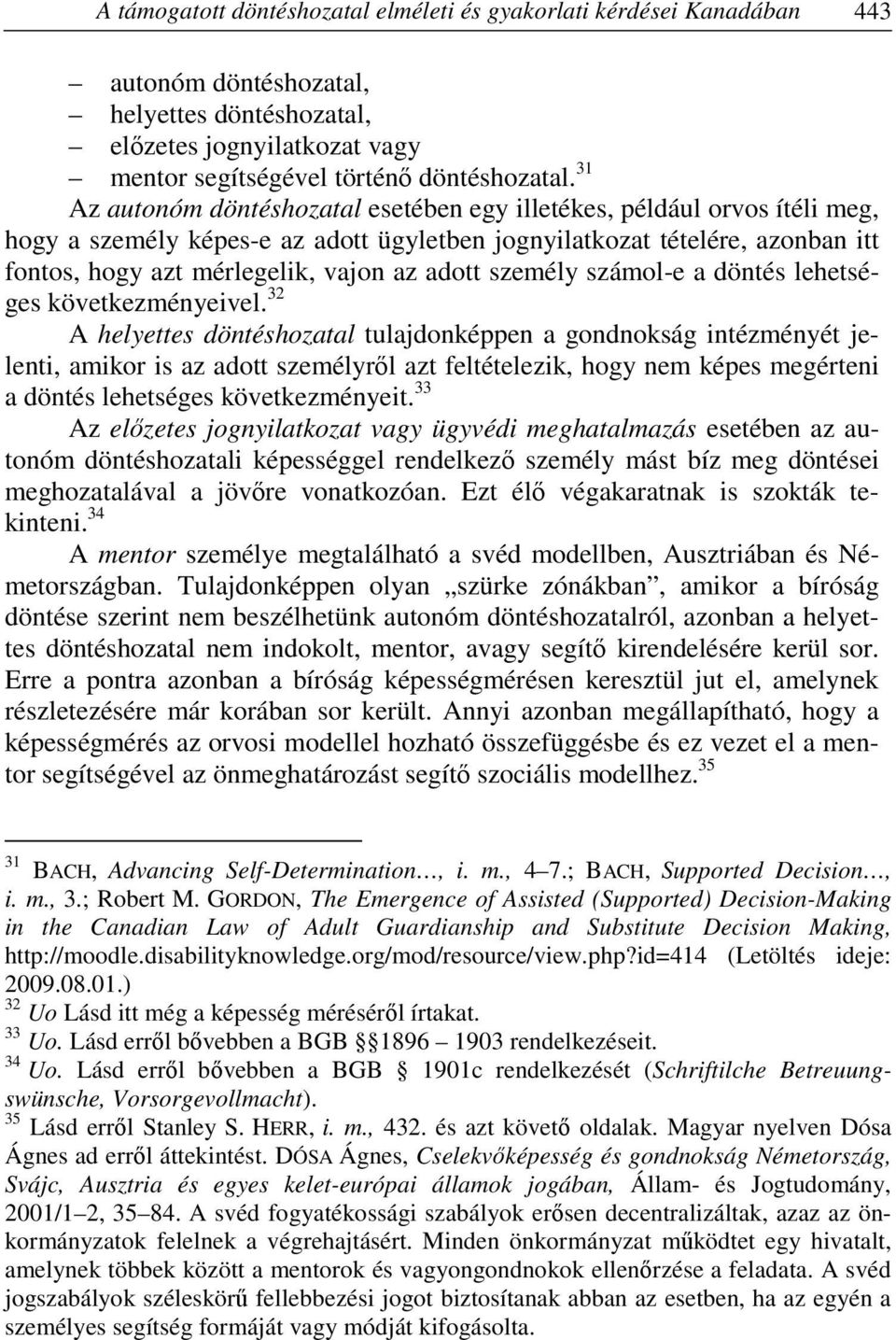 személy számol-e a döntés lehetséges következményeivel.