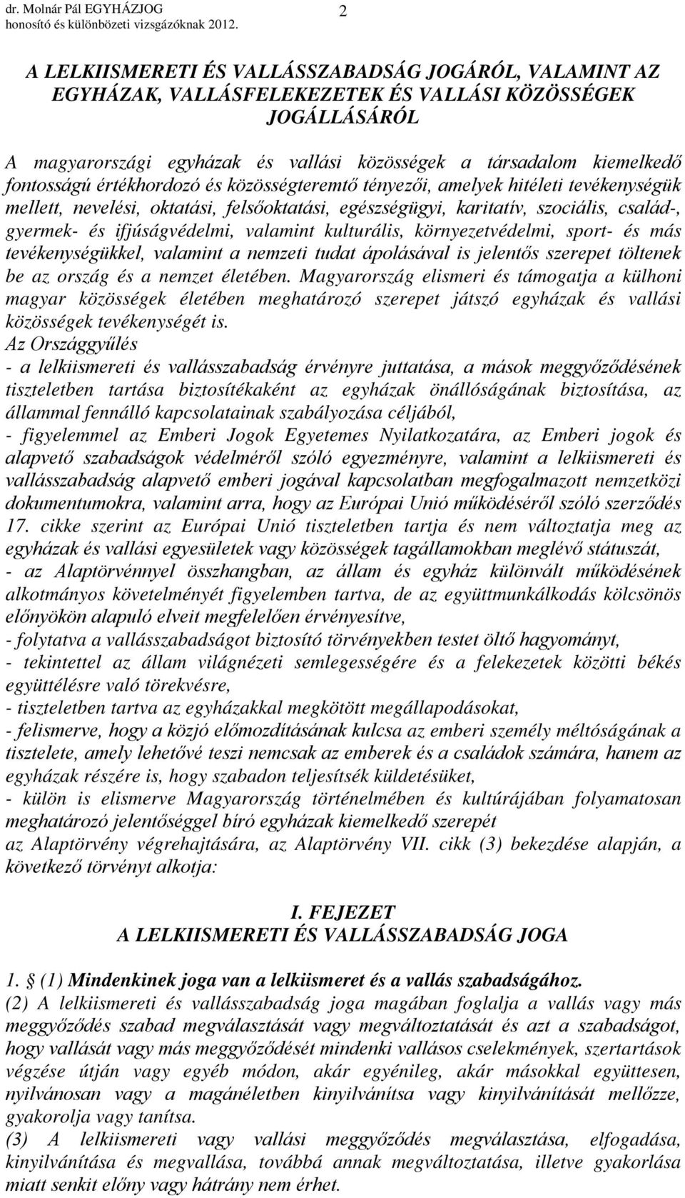 ifjúságvédelmi, valamint kulturális, környezetvédelmi, sport- és más tevékenységükkel, valamint a nemzeti tudat ápolásával is jelentős szerepet töltenek be az ország és a nemzet életében.