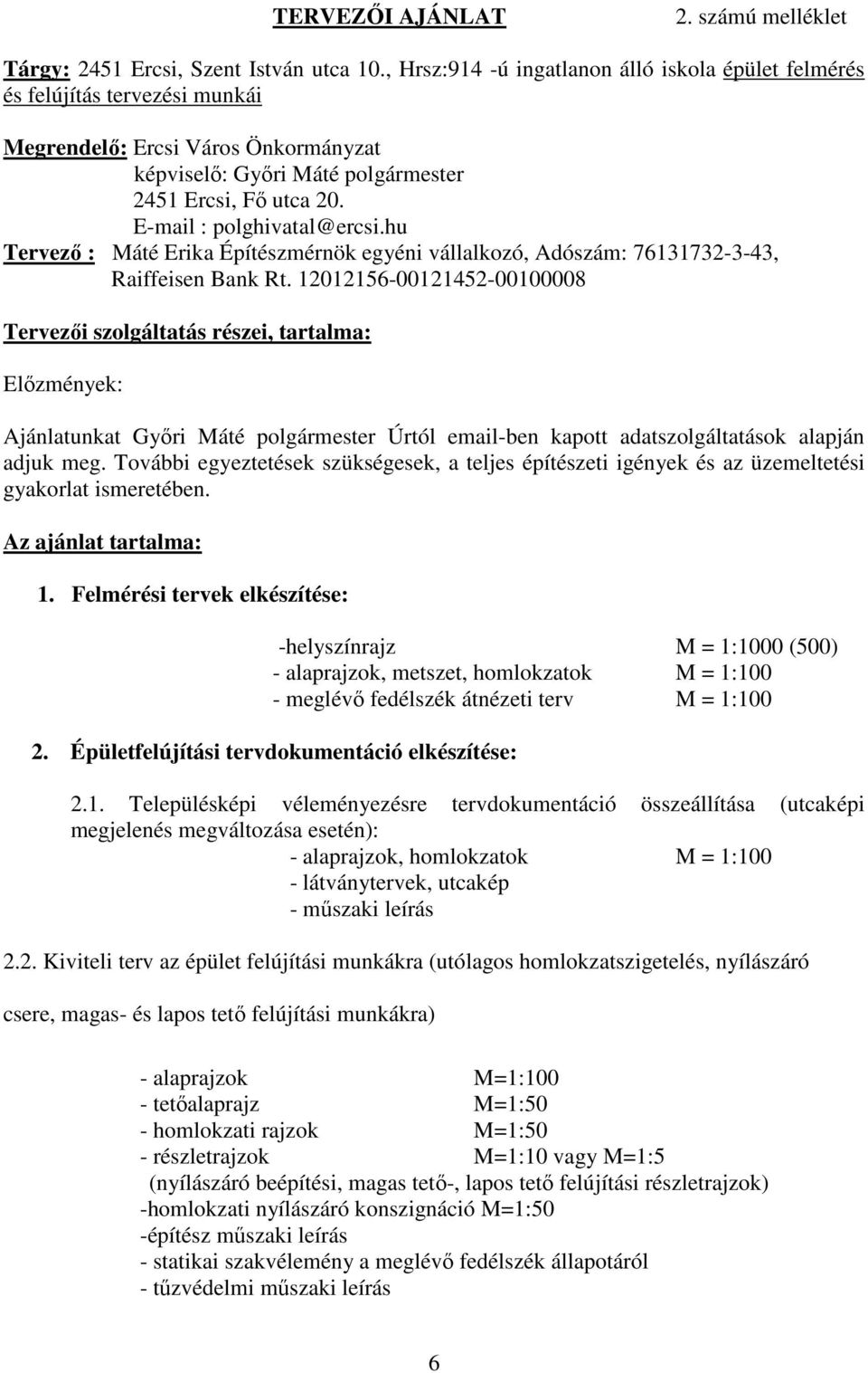 E-mail : polghivatal@ercsi.hu Tervező : Máté Erika Építészmérnök egyéni vállalkozó, Adószám: 76131732-3-43, Raiffeisen Bank Rt.