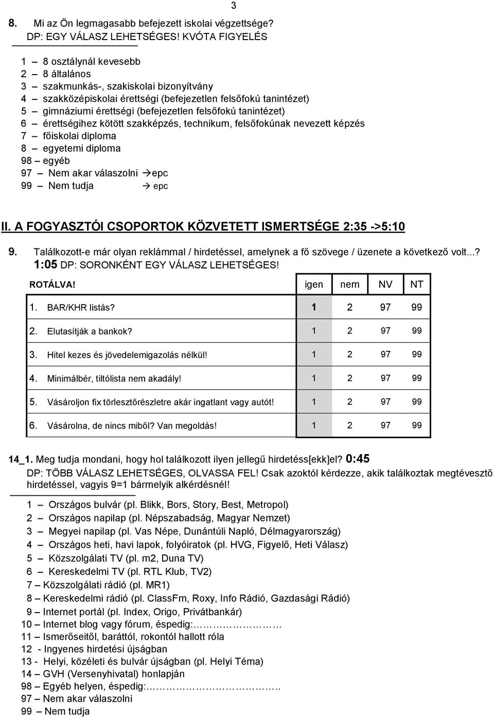felsőfokú tanintézet) 6 érettségihez kötött szakképzés, technikum, felsőfokúnak nevezett képzés 7 főiskolai diploma 8 egyetemi diploma 98 egyéb epc epc 3 II.