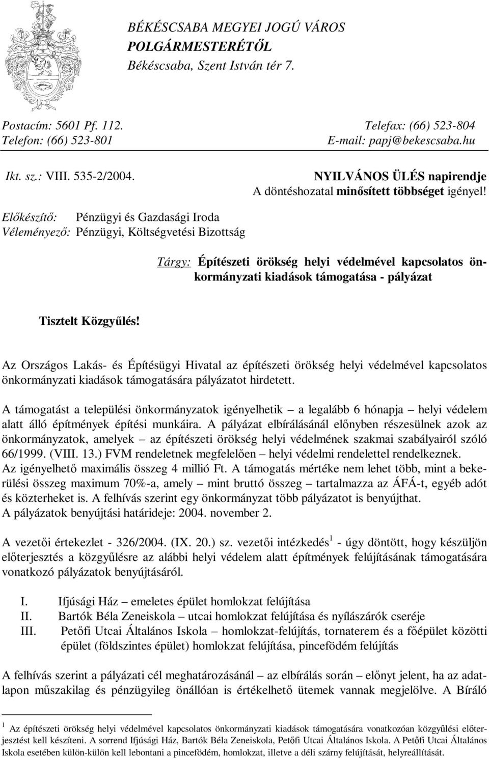 Előkészítő: Pénzügyi és Gazdasági Iroda Véleményező: Pénzügyi, Költségvetési Bizottság Tárgy: Építészeti örökség helyi védelmével kapcsolatos önkormányzati kiadások támogatása - pályázat Tisztelt