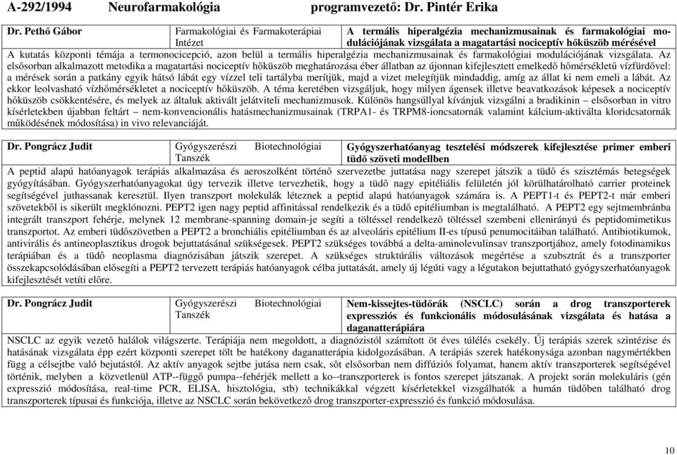 a termonocicepció, azon belül a termális hiperalgézia mechanizmusainak és farmakológiai modulációjának vizsgálata.