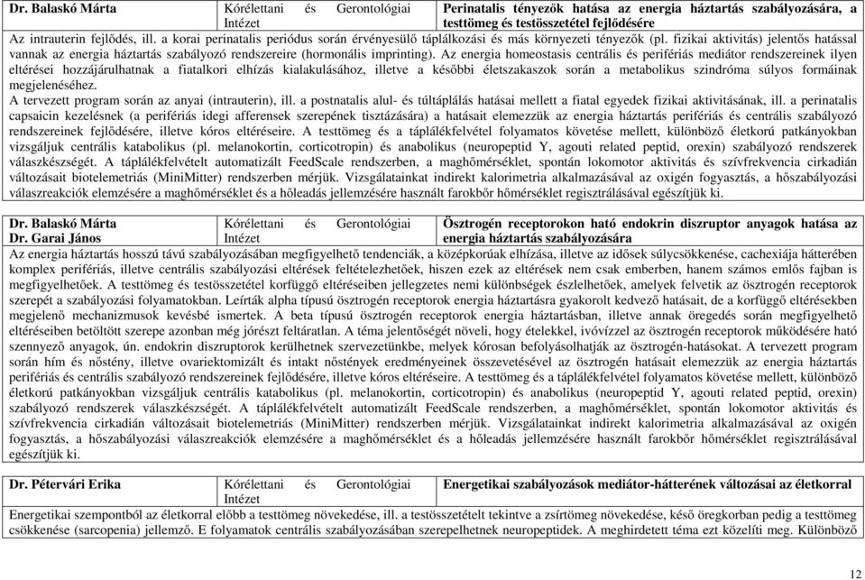 fizikai aktivitás) jelentős hatással vannak az energia háztartás szabályozó rendszereire (hormonális imprinting).