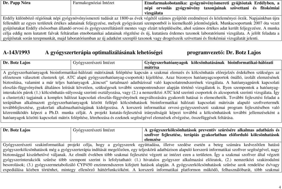 Napjainkban újra fellendült az egyes területek értékes adatainak feljegyzése, melyek gyógyászati szempontból is kiemelkedő jelentőségűek.