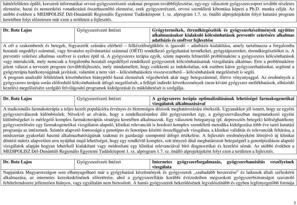 7. sz. önálló alprojektjeként folyó kutatási program keretében folyt előzetesen már ezen a területen a fejlesztés. Dr.