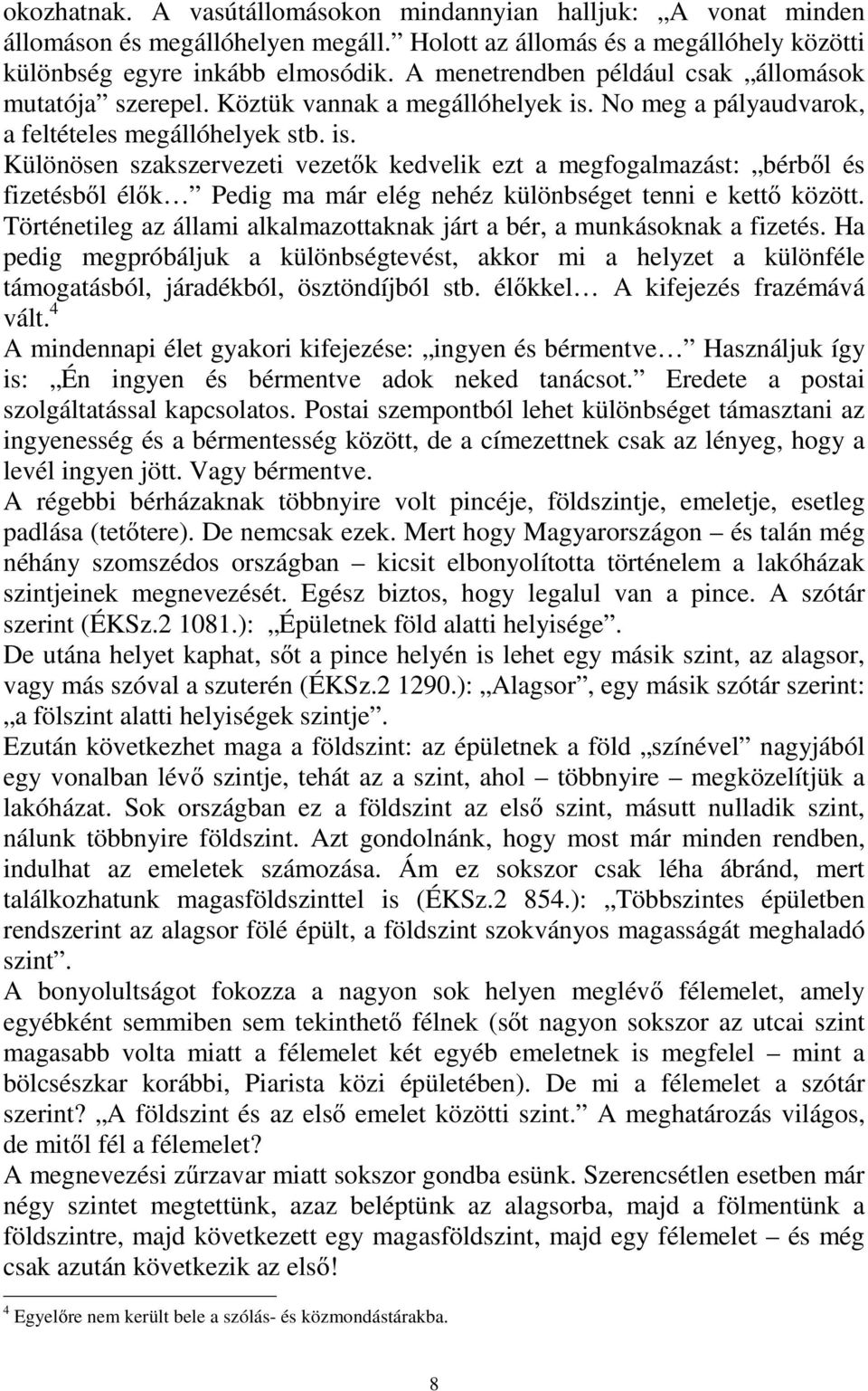 No meg a pályaudvarok, a feltételes megállóhelyek stb. is.