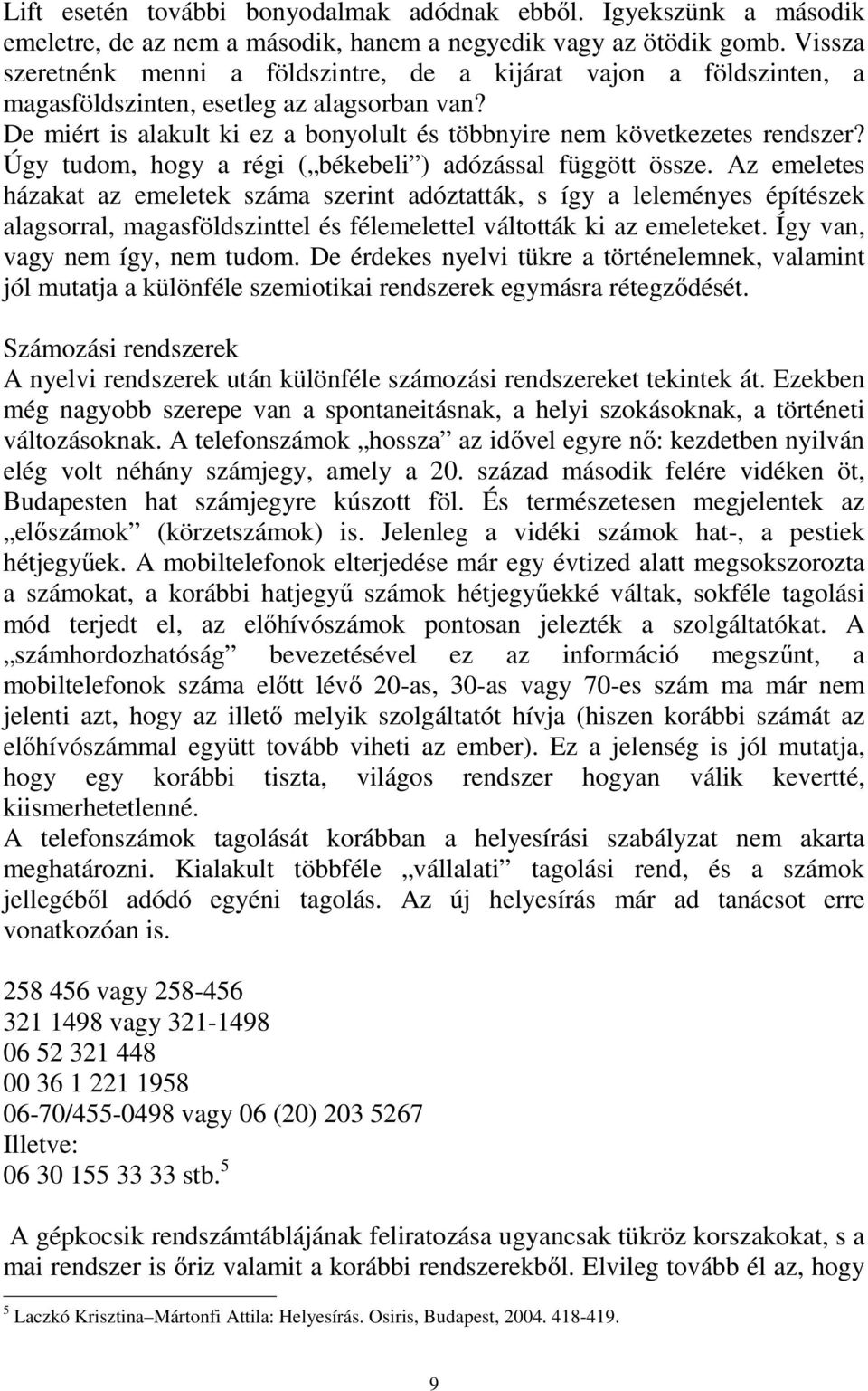 Úgy tudom, hogy a régi ( békebeli ) adózással függött össze.