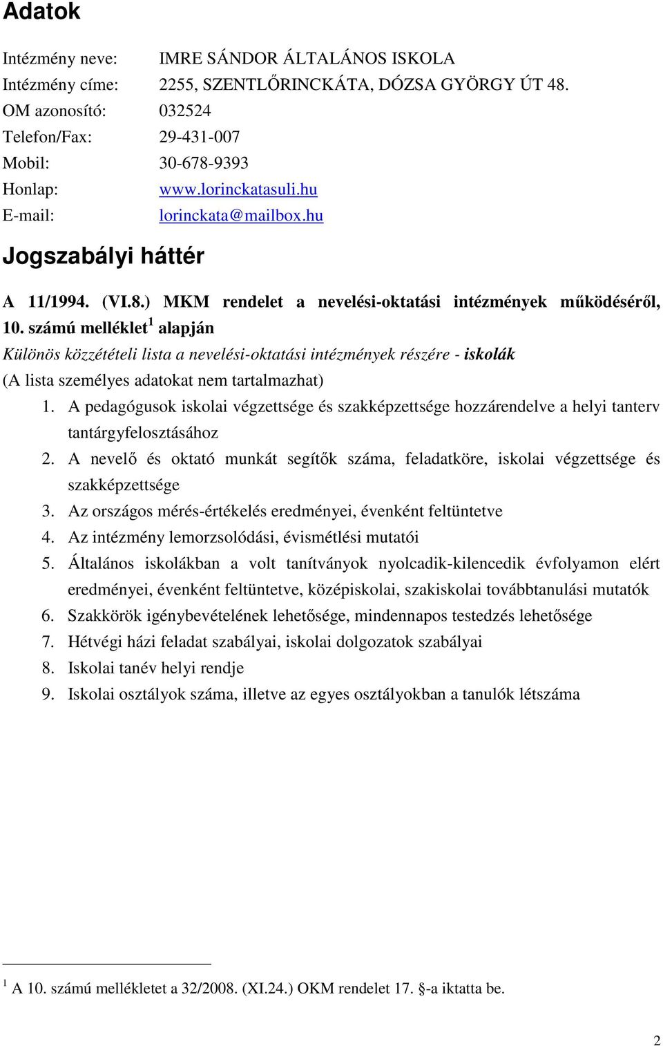 számú melléklet 1 alapján Különös közzétételi lista a nevelési-oktatási intézmények részére - iskolák (A lista személyes adatokat nem tartalmazhat) 1.