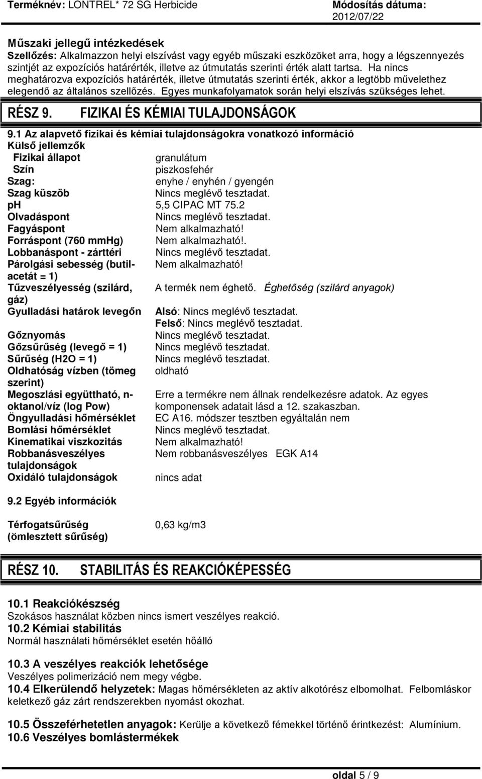 Egyes munkafolyamatok során helyi elszívás szükséges lehet. RÉSZ 9. FIZIKAI ÉS KÉMIAI TULAJDONSÁGOK 9.