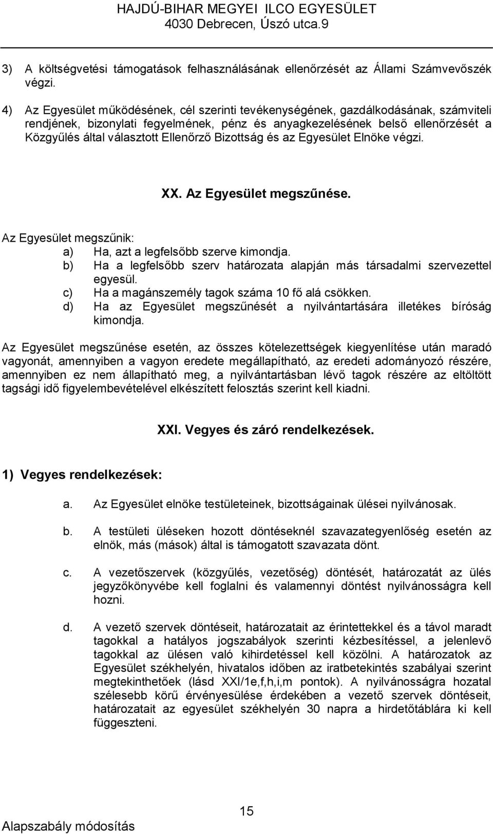 Ellenőrző Bizottság és az Egyesület Elnöke végzi. XX. Az Egyesület megszűnése. Az Egyesület megszűnik: a) Ha, azt a legfelsőbb szerve kimondja.