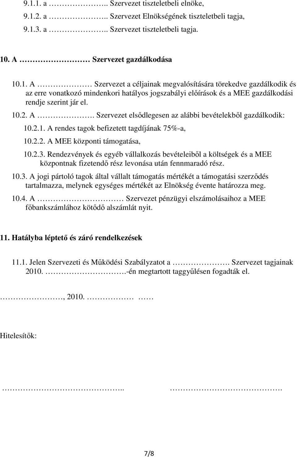 Rendezvények és egyéb vállalkozás bevételeiből a költségek és a MEE központnak fizetendő rész levonása után fennmaradó rész. 10.3.