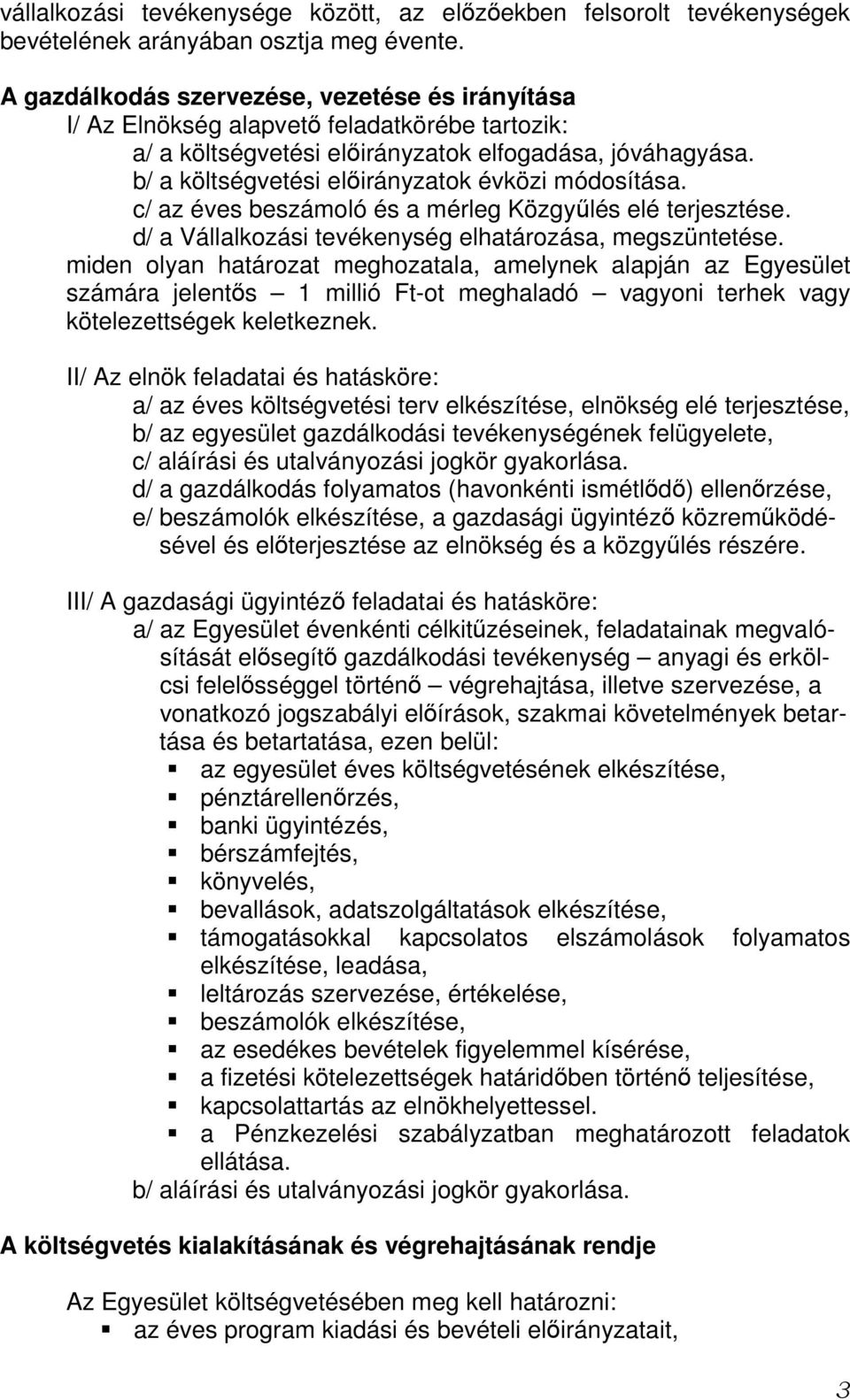 b/ a költségvetési elıirányzatok évközi módosítása. c/ az éves beszámoló és a mérleg Közgyőlés elé terjesztése. d/ a Vállalkozási tevékenység elhatározása, megszüntetése.