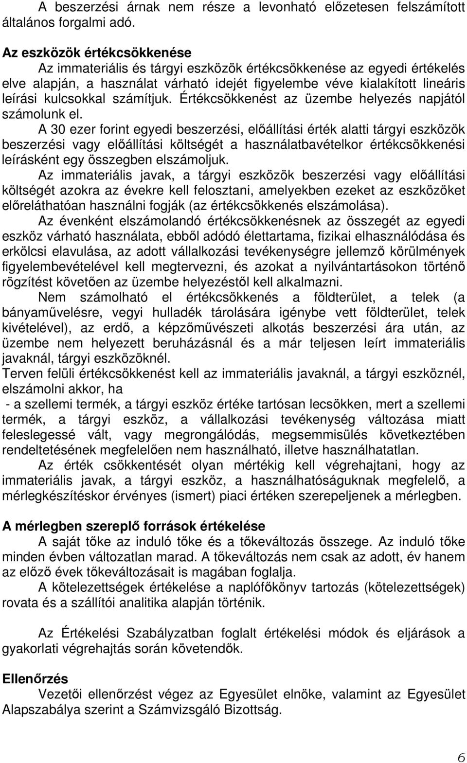 számítjuk. Értékcsökkenést az üzembe helyezés napjától számolunk el.
