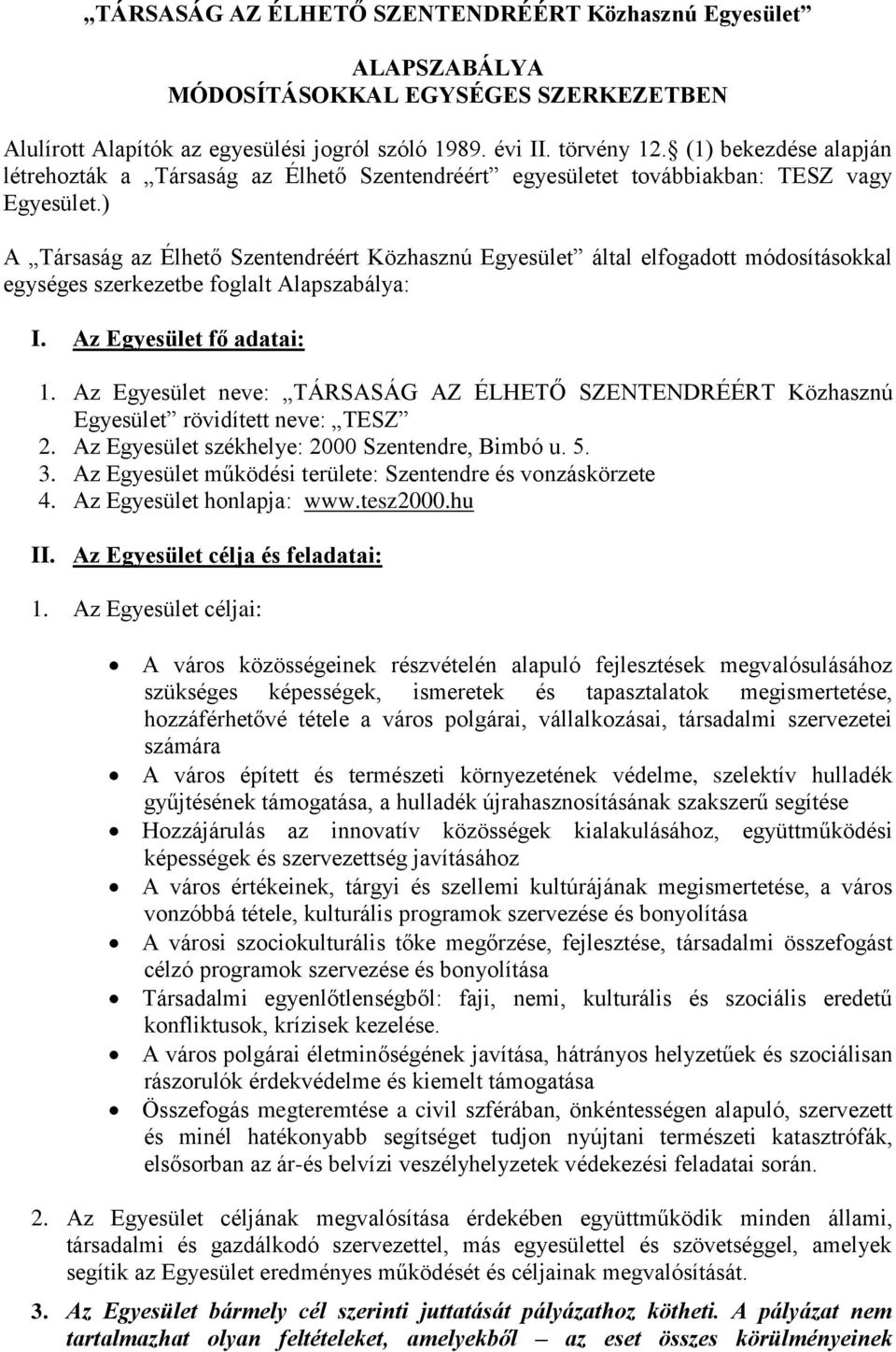 ) A Társaság az Élhető Szentendréért Közhasznú Egyesület által elfogadott módosításokkal egységes szerkezetbe foglalt Alapszabálya: I. Az Egyesület fő adatai: 1.