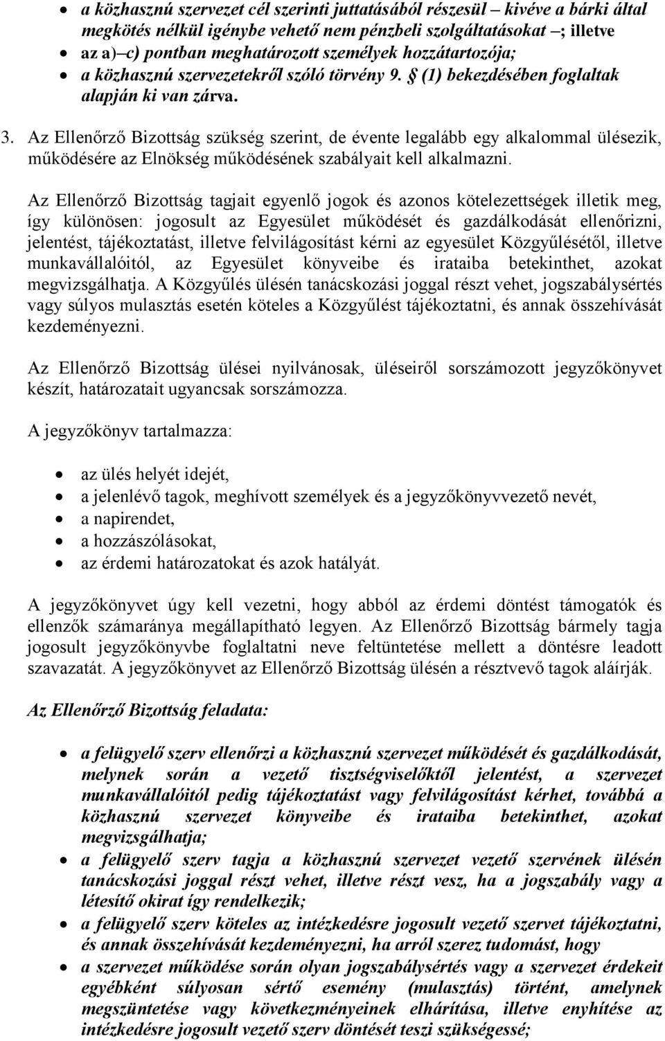 Az Ellenőrző Bizottság szükség szerint, de évente legalább egy alkalommal ülésezik, működésére az Elnökség működésének szabályait kell alkalmazni.