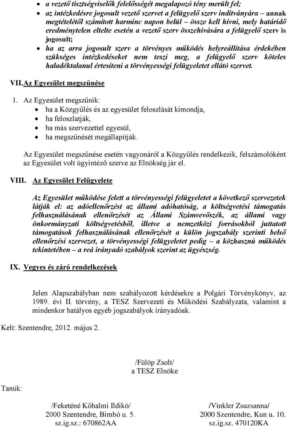 intézkedéseket nem teszi meg, a felügyelő szerv köteles haladéktalanul értesíteni a törvényességi felügyeletet ellátó szervet. VII. Az Egyesület megszűnése 1.