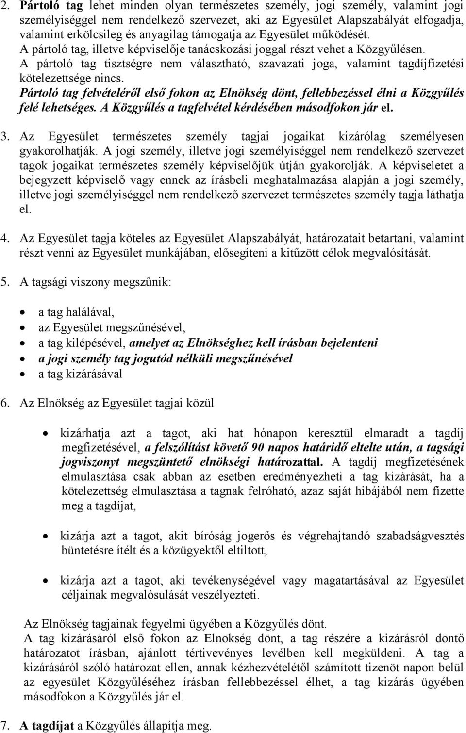 A pártoló tag tisztségre nem választható, szavazati joga, valamint tagdíjfizetési kötelezettsége nincs.
