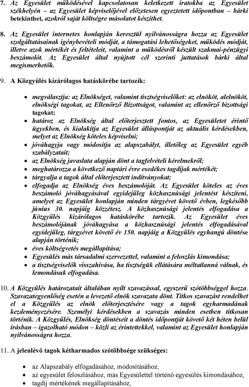 Az Egyesület internetes honlapján keresztül nyilvánosságra hozza az Egyesület szolgáltatásainak igénybevételi módját, a támogatási lehetőségeket, működés módját, illetve azok mértékét és feltételeit,