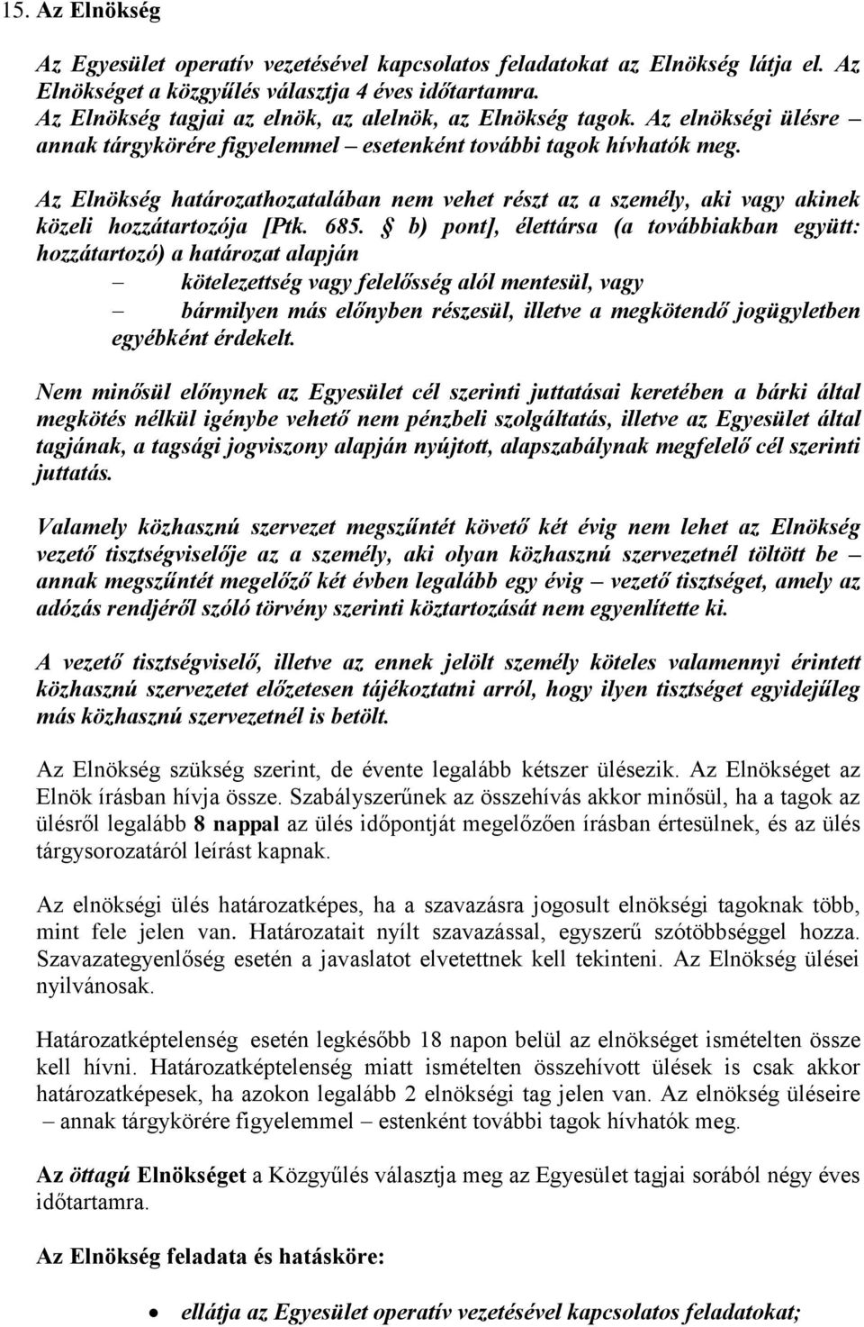 Az Elnökség határozathozatalában nem vehet részt az a személy, aki vagy akinek közeli hozzátartozója [Ptk. 685.
