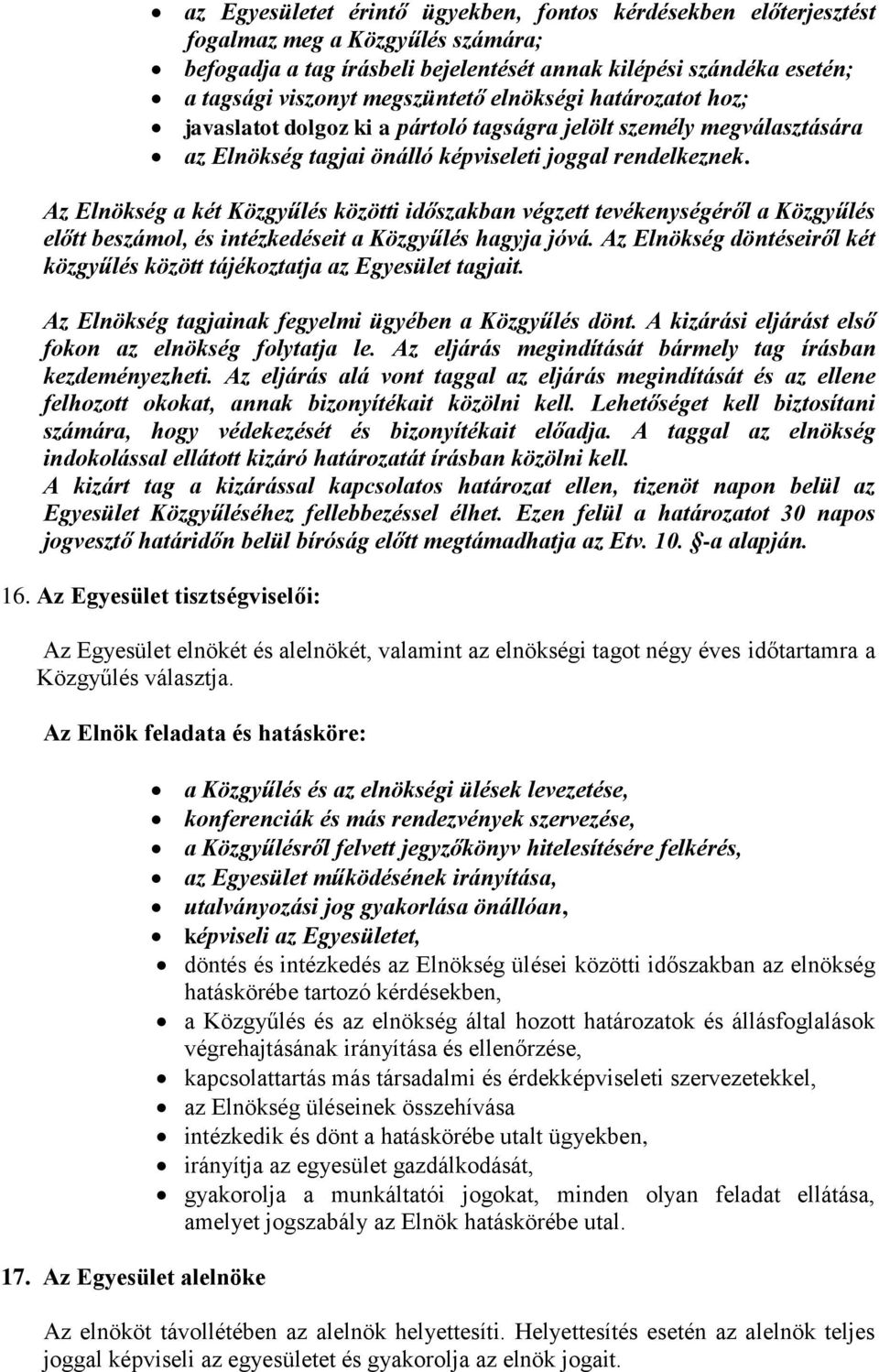 Az Elnökség a két Közgyűlés közötti időszakban végzett tevékenységéről a Közgyűlés előtt beszámol, és intézkedéseit a Közgyűlés hagyja jóvá.
