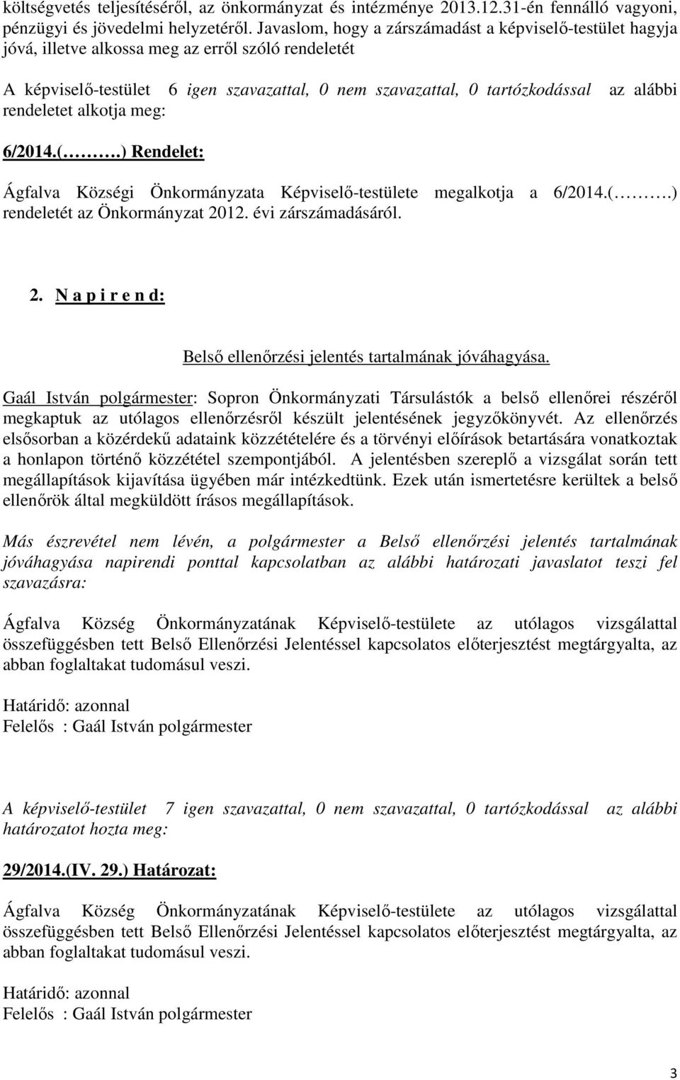 ) Rendelet: Ágfalva Községi Önkormányzata Képviselő-testülete megalkotja a 6/2014.(.) rendeletét az Önkormányzat 2012. évi zárszámadásáról. 2. N a p i r e n d: Belső ellenőrzési jelentés tartalmának jóváhagyása.