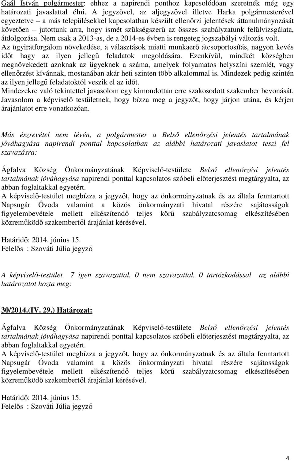 az összes szabályzatunk felülvizsgálata, átdolgozása. Nem csak a 2013-as, de a 2014-es évben is rengeteg jogszabályi változás volt.