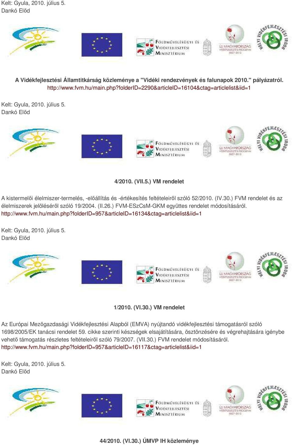 (IV.30.) FVM rendelet és az élelmiszerek jelöléséről szóló 19/2004. (II.26.) FVM-ESzCsM-GKM együttes rendelet módosításáról. http://www.fvm.hu/main.php?