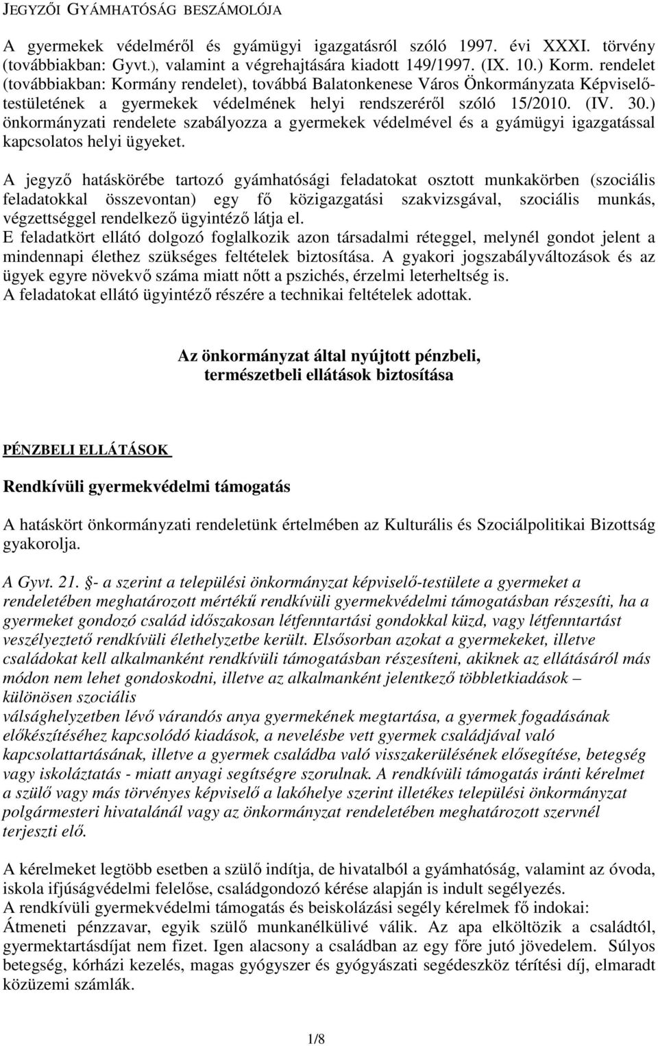 ) önkormányzati rendelete szabályozza a gyermekek védelmével és a gyámügyi igazgatással kapcsolatos helyi ügyeket.