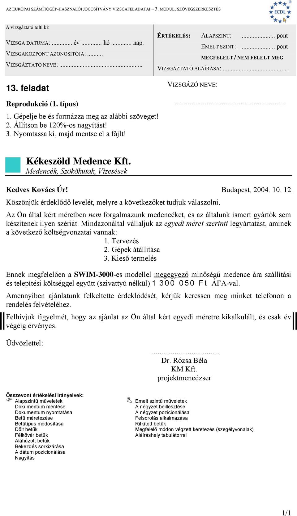 Mindazonáltal vállaljuk az egyedi méret szerinti legyártatást, aminek a következő költségvonzatai vannak: 1. Tervezés 2. Gépek átállítása 3.