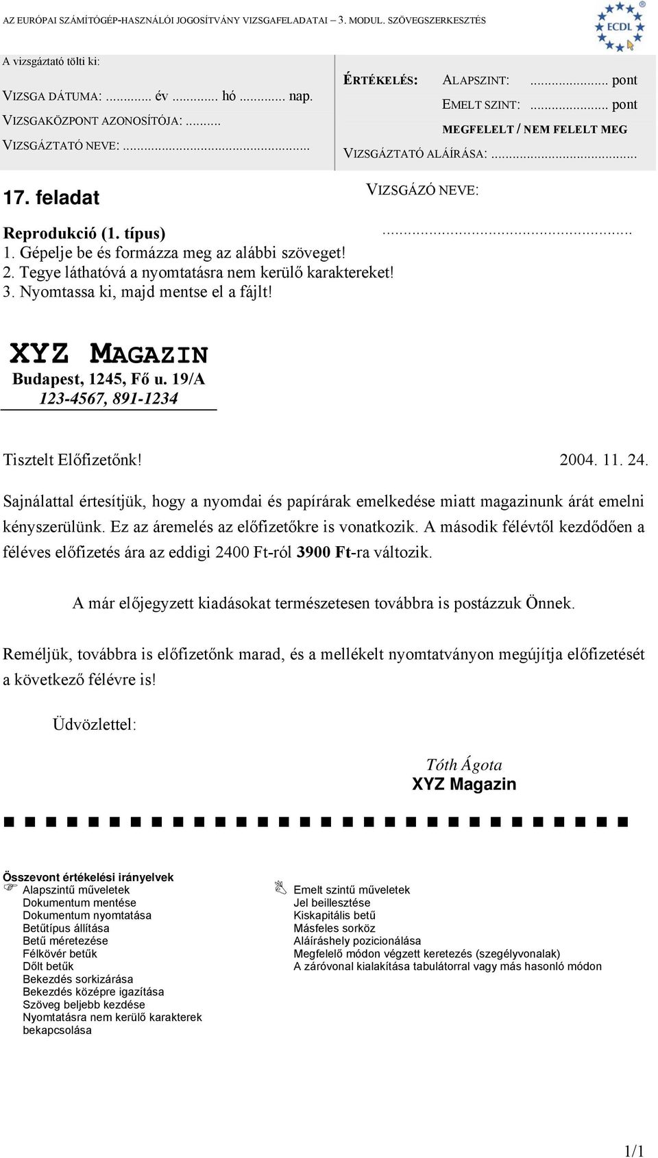 A második félévtől kezdődően a féléves előfizetés ára az eddigi 2400 Ft-ról 3900 Ft-ra változik. A már előjegyzett kiadásokat természetesen továbbra is postázzuk Önnek.