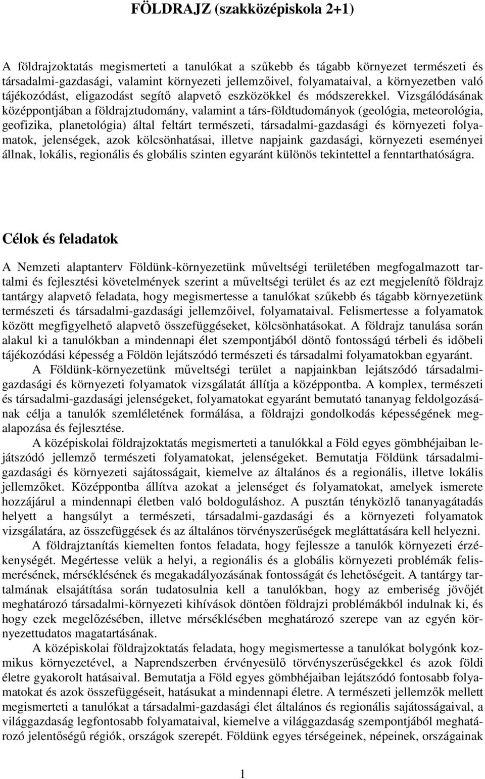 Vizsgálódásának középpontjában a földrajztudomány, valamint a társ-földtudományok (geológia, meteorológia, geofizika, planetológia) által feltárt természeti, társadalmi-gazdasági és környezeti