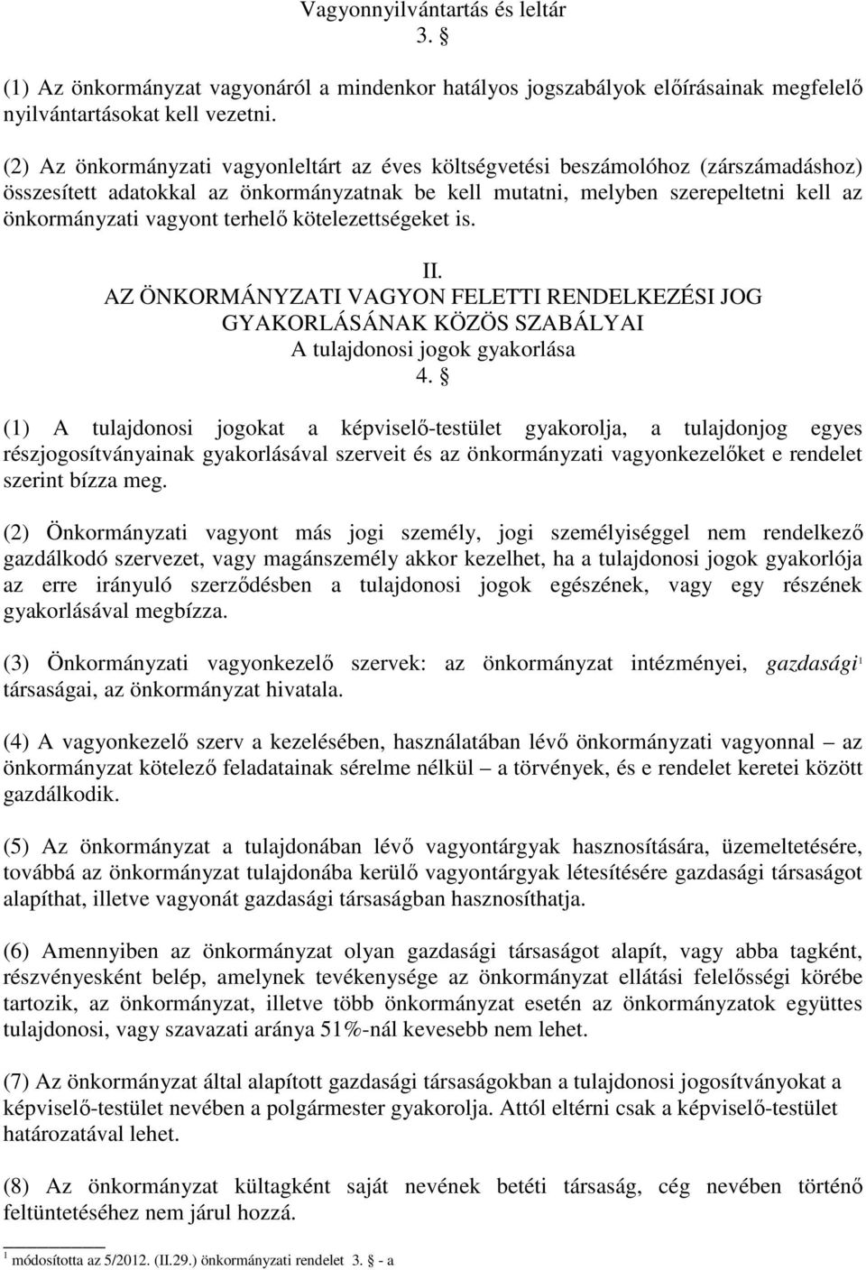 terhelő kötelezettségeket is. II. AZ ÖNKORMÁNYZATI VAGYON FELETTI RENDELKEZÉSI JOG GYAKORLÁSÁNAK KÖZÖS SZABÁLYAI A tulajdonosi jogok gyakorlása 4.