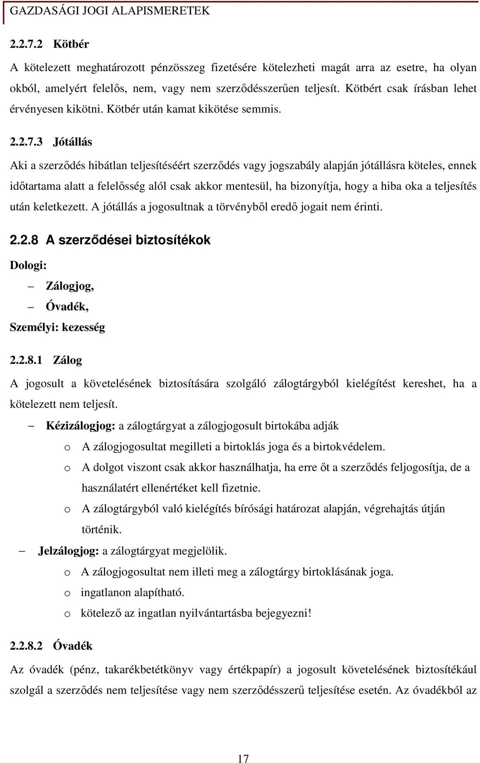 3 Jótállás Aki a szerzıdés hibátlan teljesítéséért szerzıdés vagy jogszabály alapján jótállásra köteles, ennek idıtartama alatt a felelısség alól csak akkor mentesül, ha bizonyítja, hogy a hiba oka a