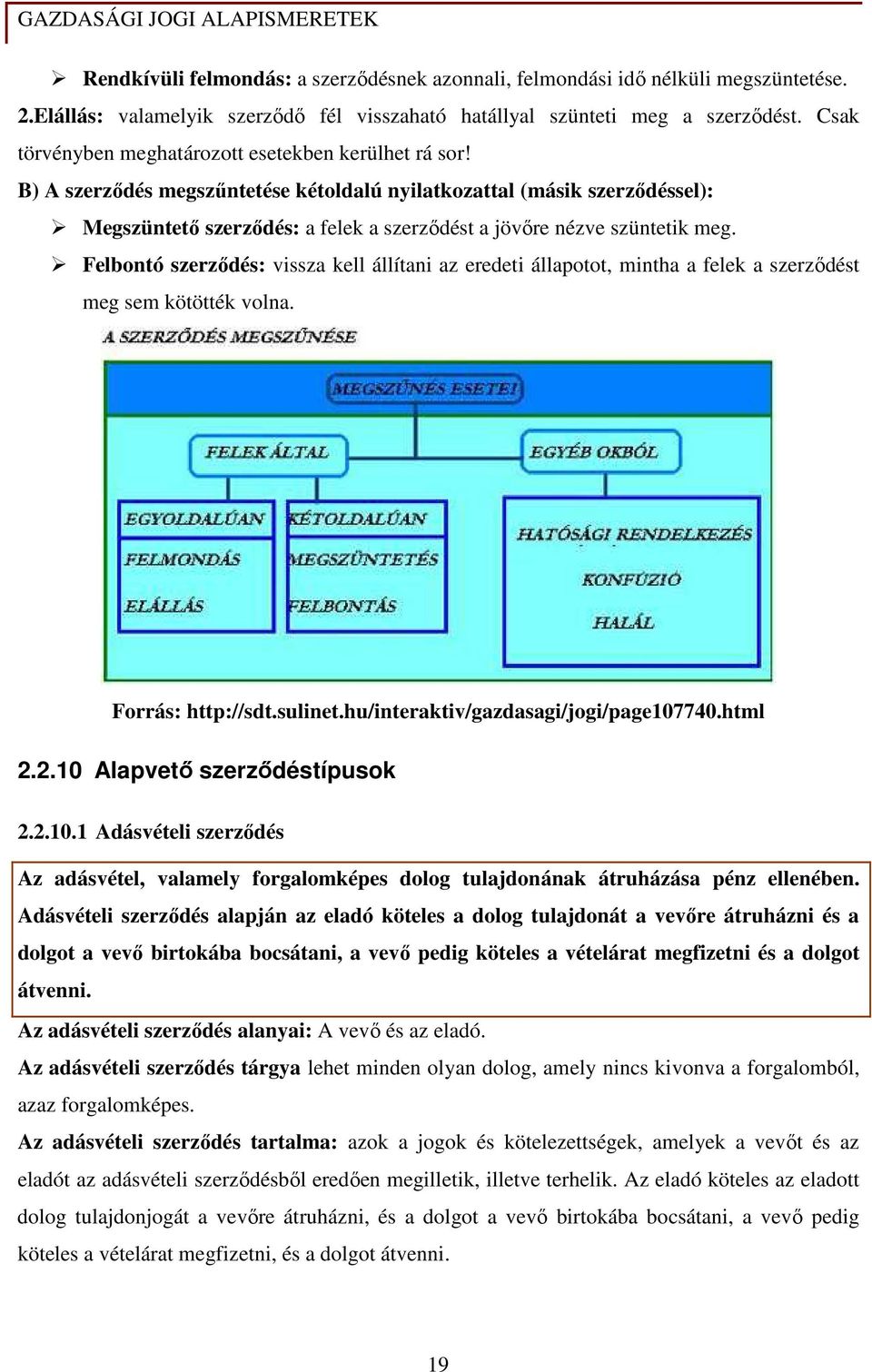 B) A szerzıdés megszőntetése kétoldalú nyilatkozattal (másik szerzıdéssel): Megszüntetı szerzıdés: a felek a szerzıdést a jövıre nézve szüntetik meg.