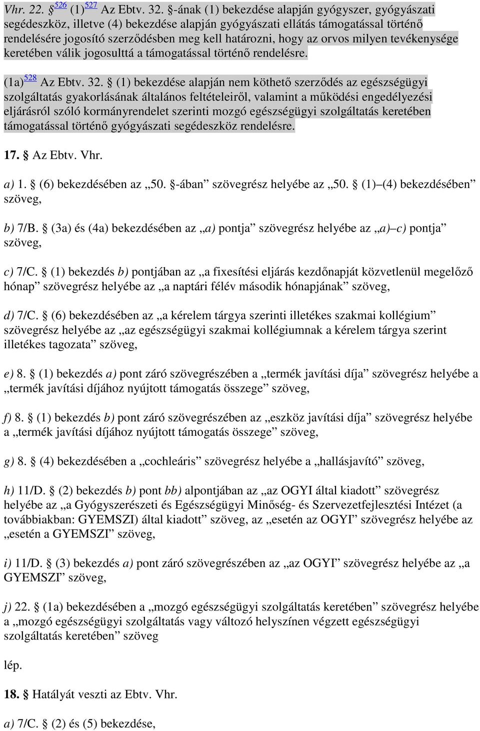 orvos milyen tevékenysége keretében válik jogosulttá a támogatással történı rendelésre. (1a) 528 Az Ebtv. 32.