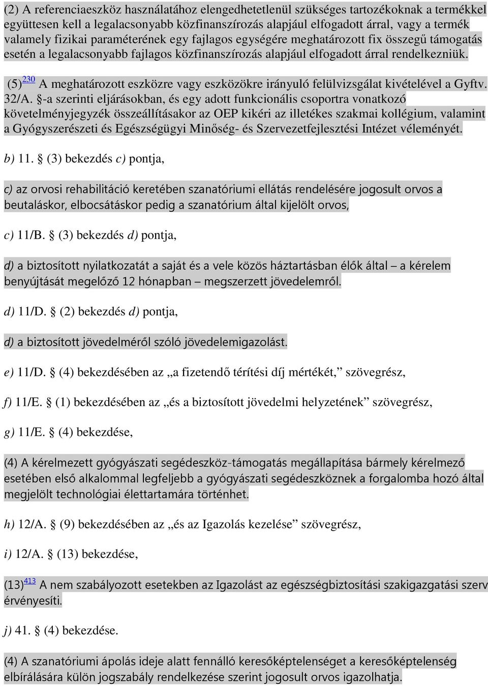 (5) 230 A meghatározott eszközre vagy eszközökre irányuló felülvizsgálat kivételével a Gyftv. 32/A.